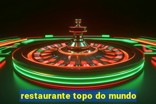 restaurante topo do mundo